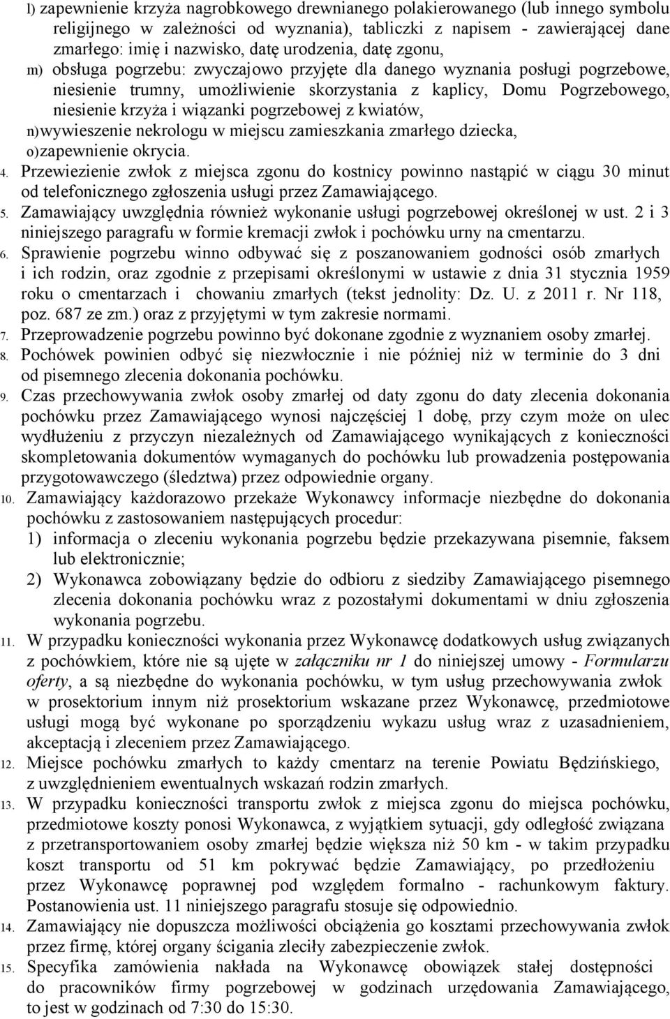 wiązanki pogrzebowej z kwiatów, n)wywieszenie nekrologu w miejscu zamieszkania zmarłego dziecka, o)zapewnienie okrycia. 4.