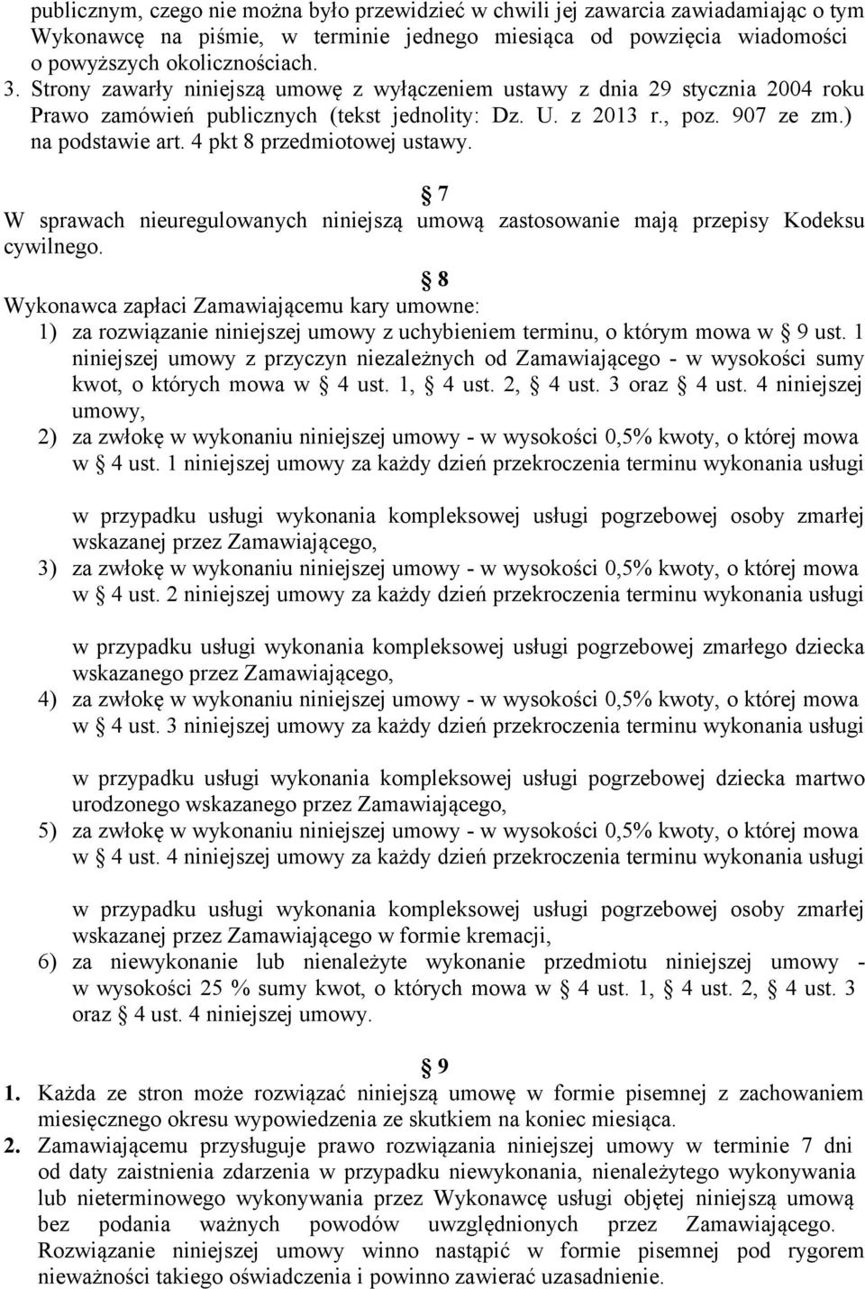 4 pkt 8 przedmiotowej ustawy. 7 W sprawach nieuregulowanych niniejszą umową zastosowanie mają przepisy Kodeksu cywilnego.