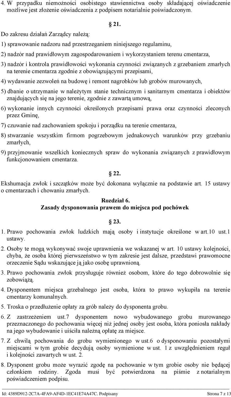 czynności związanych z grzebaniem zmarłych na terenie cmentarza zgodnie z obowiązującymi przepisami, 4) wydawanie zezwoleń na budowę i remont nagrobków lub grobów murowanych, 5) dbanie o utrzymanie w