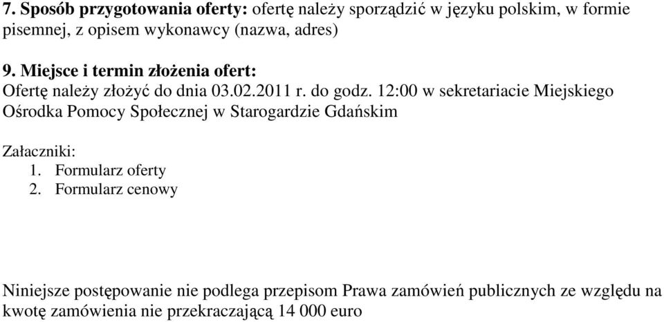 12:00 w sekretariacie Miejskiego Ośrodka Pomocy Społecznej w Starogardzie Gdańskim Załaczniki: 1. Formularz oferty 2.