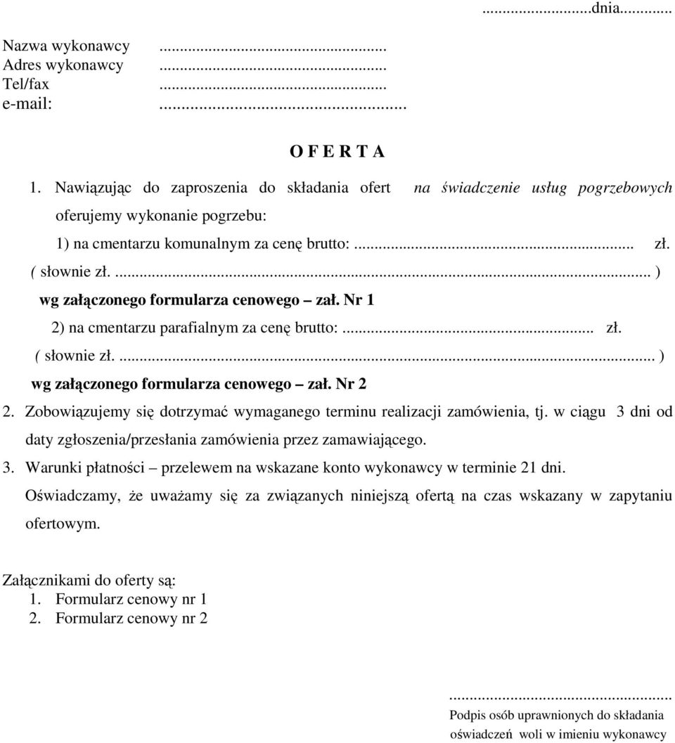 ... ) wg załączonego formularza cenowego zał. Nr 1 2) na cmentarzu parafialnym za cenę brutto:... zł. ( słownie zł.... ) wg załączonego formularza cenowego zał. Nr 2 2.