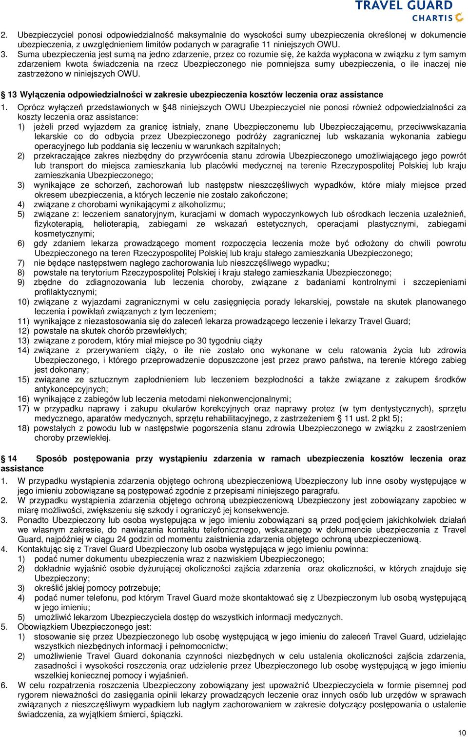 o ile inaczej nie zastrzeŝono w niniejszych OWU. 13 Wyłączenia odpowiedzialności w zakresie ubezpieczenia kosztów leczenia oraz assistance 1.