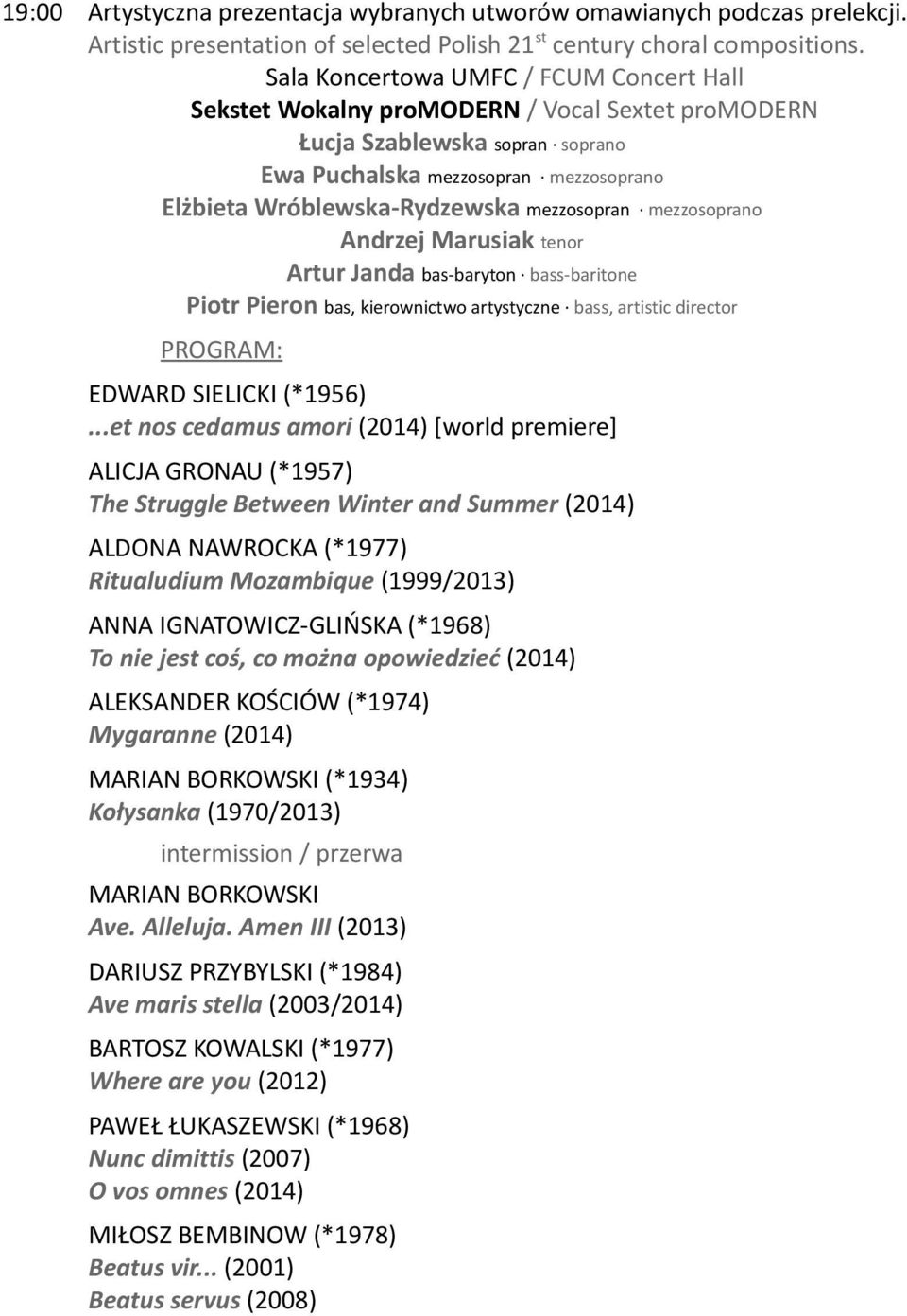 mezzosopran mezzosoprano Andrzej Marusiak tenor Artur Janda bas-baryton bass-baritone Piotr Pieron bas, kierownictwo artystyczne bass, artistic director PROGRAM: EDWARD SIELICKI (*1956).