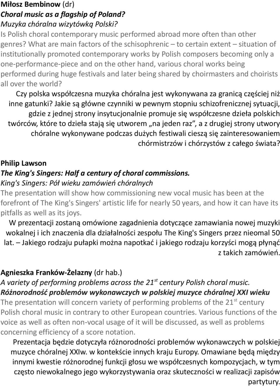 various choral works being performed during huge festivals and later being shared by choirmasters and choirists all over the world?