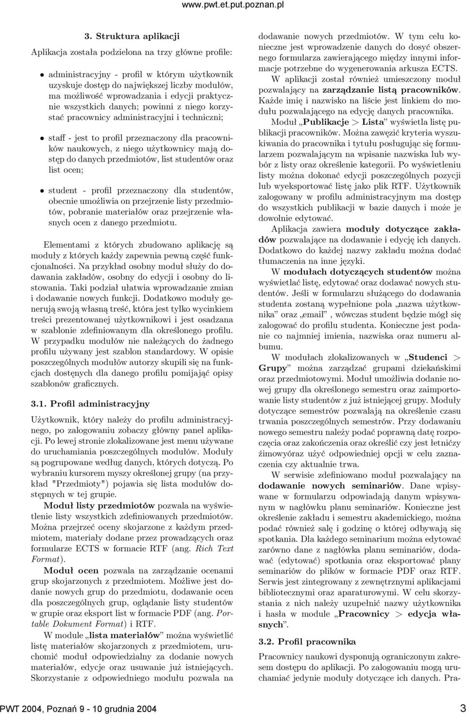 praktycznie wszystkich danych; powinni z niego korzystać pracownicy administracyjni i techniczni; staff - jest to profil przeznaczony dla pracowników naukowych, z niego użytkownicy mają dostęp do