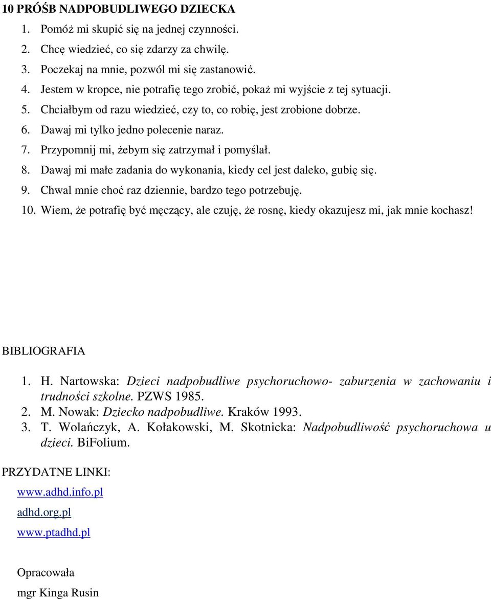 Przypomnij mi, Ŝebym się zatrzymał i pomyślał. 8. Dawaj mi małe zadania do wykonania, kiedy cel jest daleko, gubię się. 9. Chwal mnie choć raz dziennie, bardzo tego potrzebuję. 10.