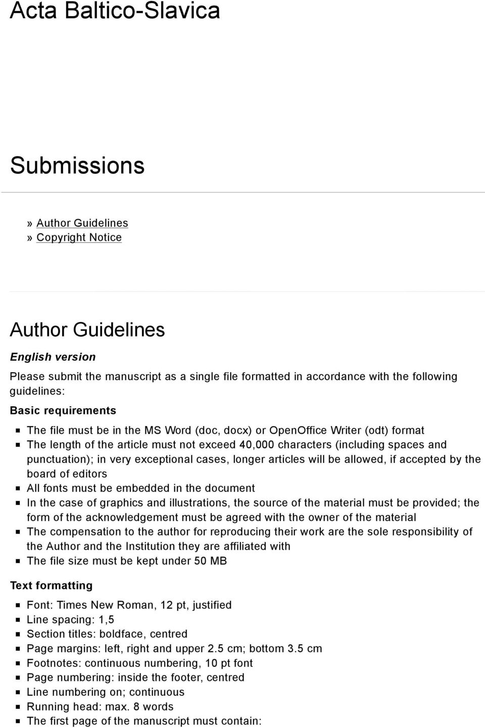 punctuation); in very exceptional cases, longer articles will be allowed, if accepted by the board of editors All fonts must be embedded in the document In the case of graphics and illustrations, the