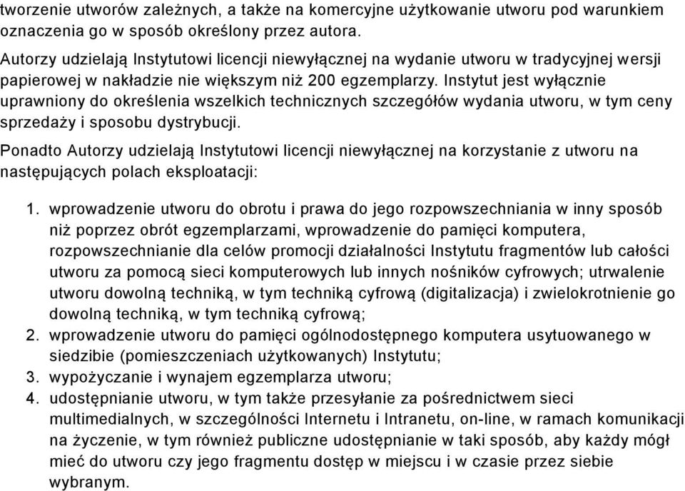 Instytut jest wyłącznie uprawniony do określenia wszelkich technicznych szczegółów wydania utworu, w tym ceny sprzedaży i sposobu dystrybucji.