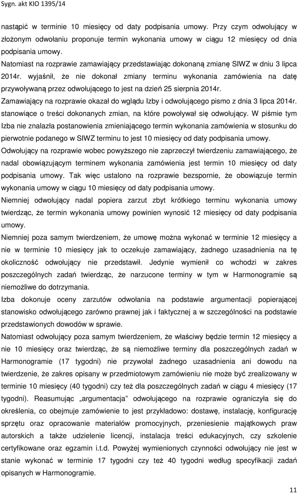 wyjaśnił, że nie dokonał zmiany terminu wykonania zamówienia na datę przywoływaną przez odwołującego to jest na dzień 25 sierpnia 2014r.