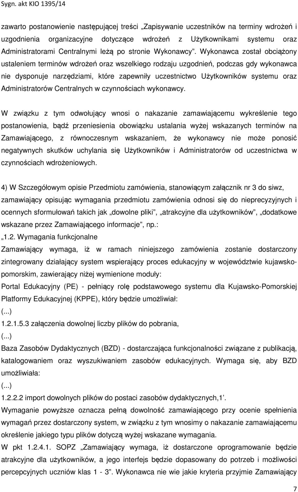 Wykonawca został obciążony ustaleniem terminów wdrożeń oraz wszelkiego rodzaju uzgodnień, podczas gdy wykonawca nie dysponuje narzędziami, które zapewniły uczestnictwo Użytkowników systemu oraz