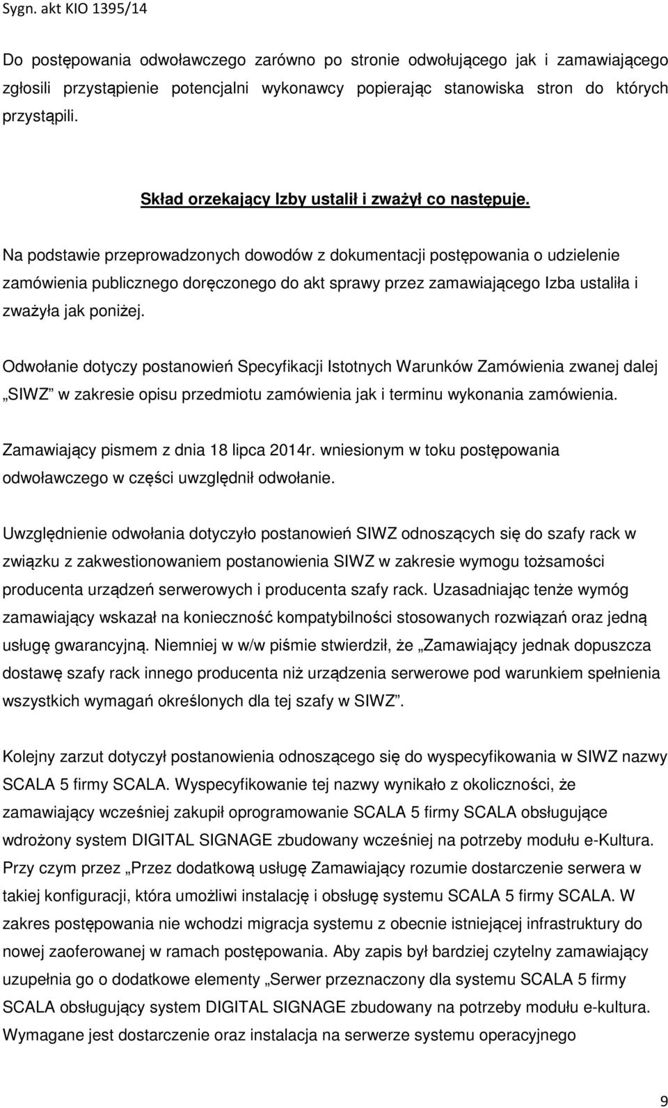 Na podstawie przeprowadzonych dowodów z dokumentacji postępowania o udzielenie zamówienia publicznego doręczonego do akt sprawy przez zamawiającego Izba ustaliła i zważyła jak poniżej.