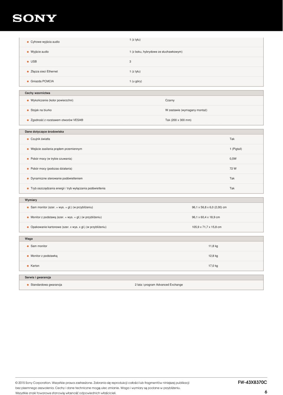 trybie czuwania) 0,5W Pobór mocy (podczas działania) 72 Dynamiczne sterowanie podświetleniem Tryb oszczędzania energii / tryb wyłączania podświetlenia (Pigtail) W Wymiary Sam monitor (szer. wys. gł.