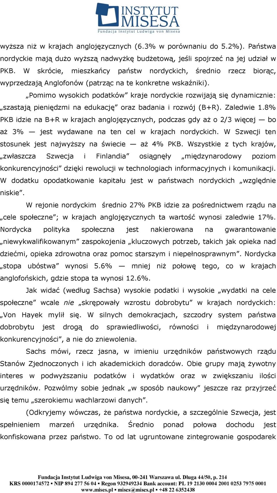 Pomimo wysokich podatków kraje nordyckie rozwijają się dynamicznie: szastają pieniędzmi na edukację oraz badania i rozwój (B+R). Zaledwie 1.