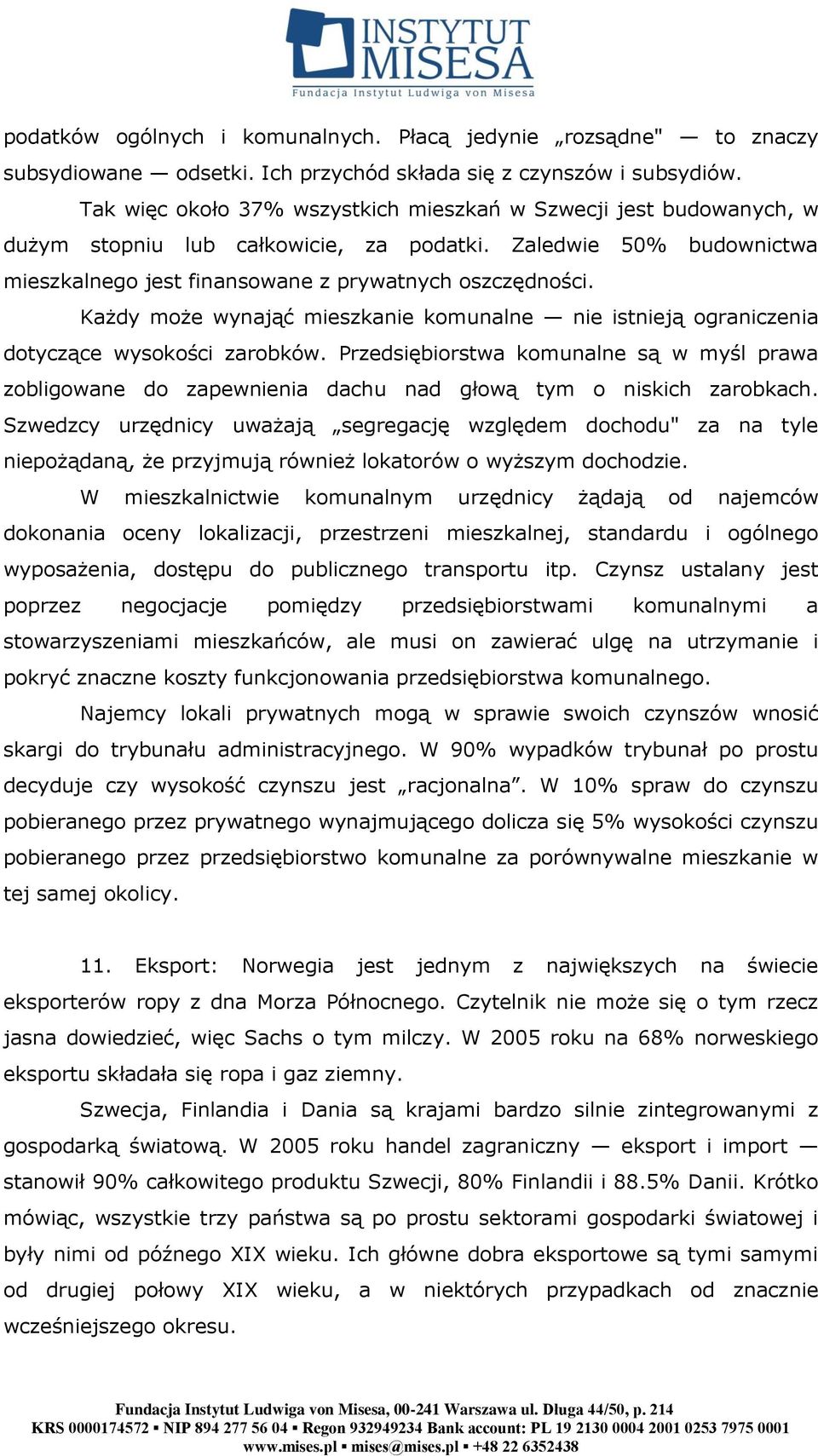 Każdy może wynająć mieszkanie komunalne nie istnieją ograniczenia dotyczące wysokości zarobków.