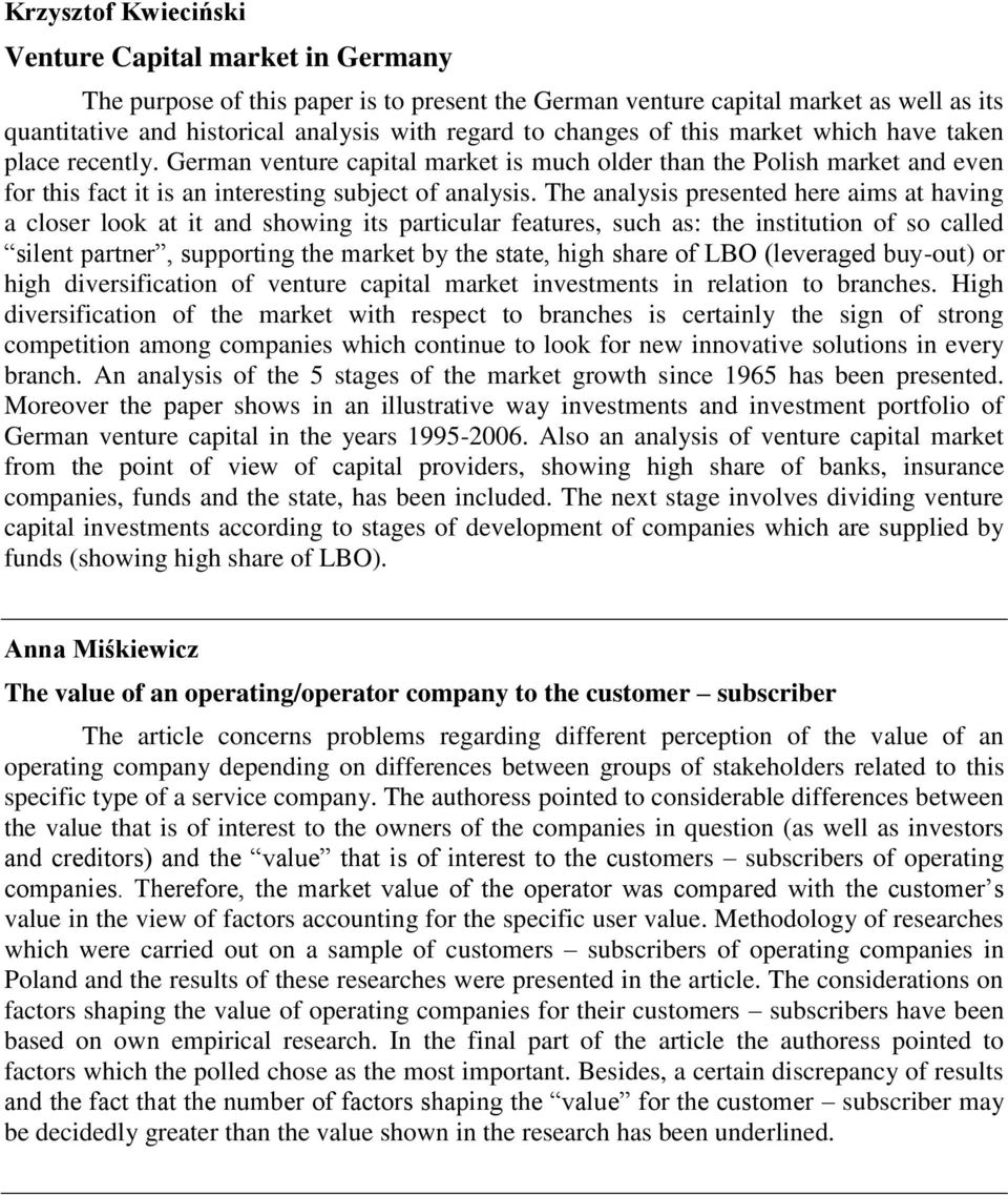 The analysis presented here aims at having a closer look at it and showing its particular features, such as: the institution of so called silent partner, supporting the market by the state, high