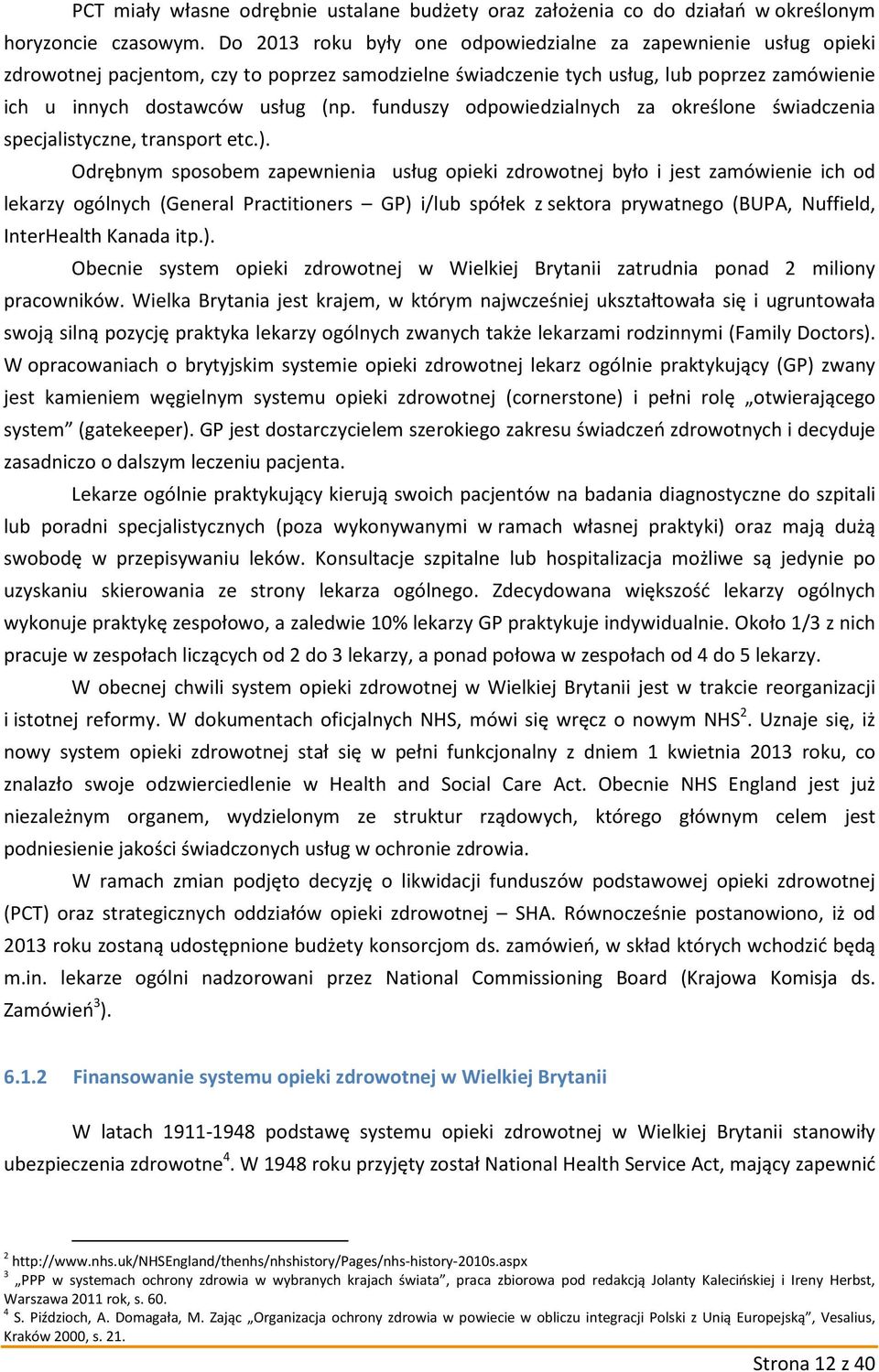 funduszy odpowiedzialnych za określone świadczenia specjalistyczne, transport etc.).