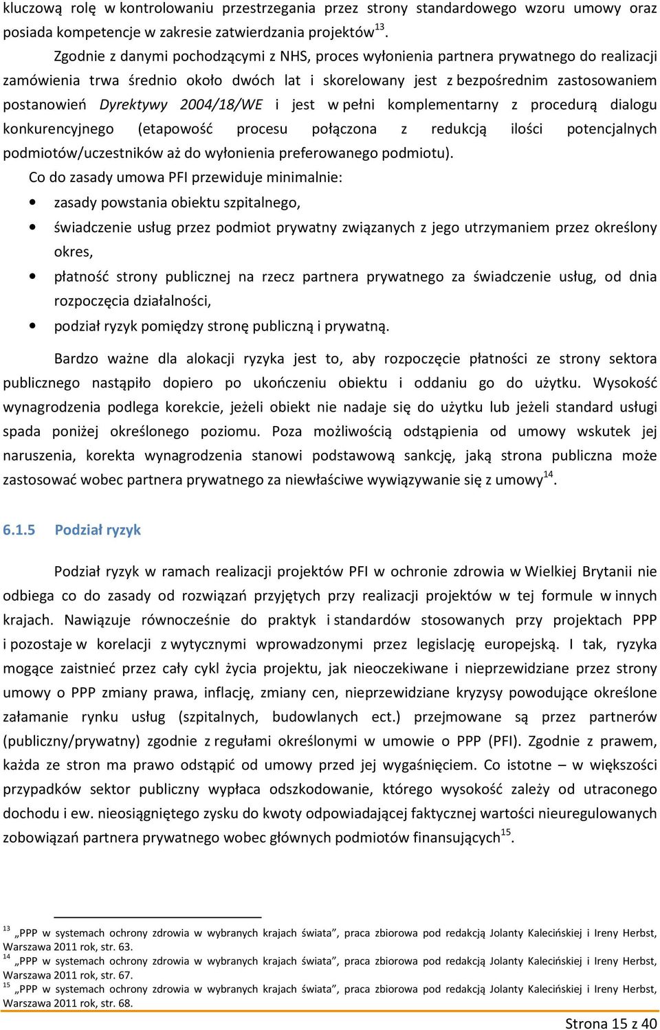 2004/18/WE i jest w pełni komplementarny z procedurą dialogu konkurencyjnego (etapowość procesu połączona z redukcją ilości potencjalnych podmiotów/uczestników aż do wyłonienia preferowanego