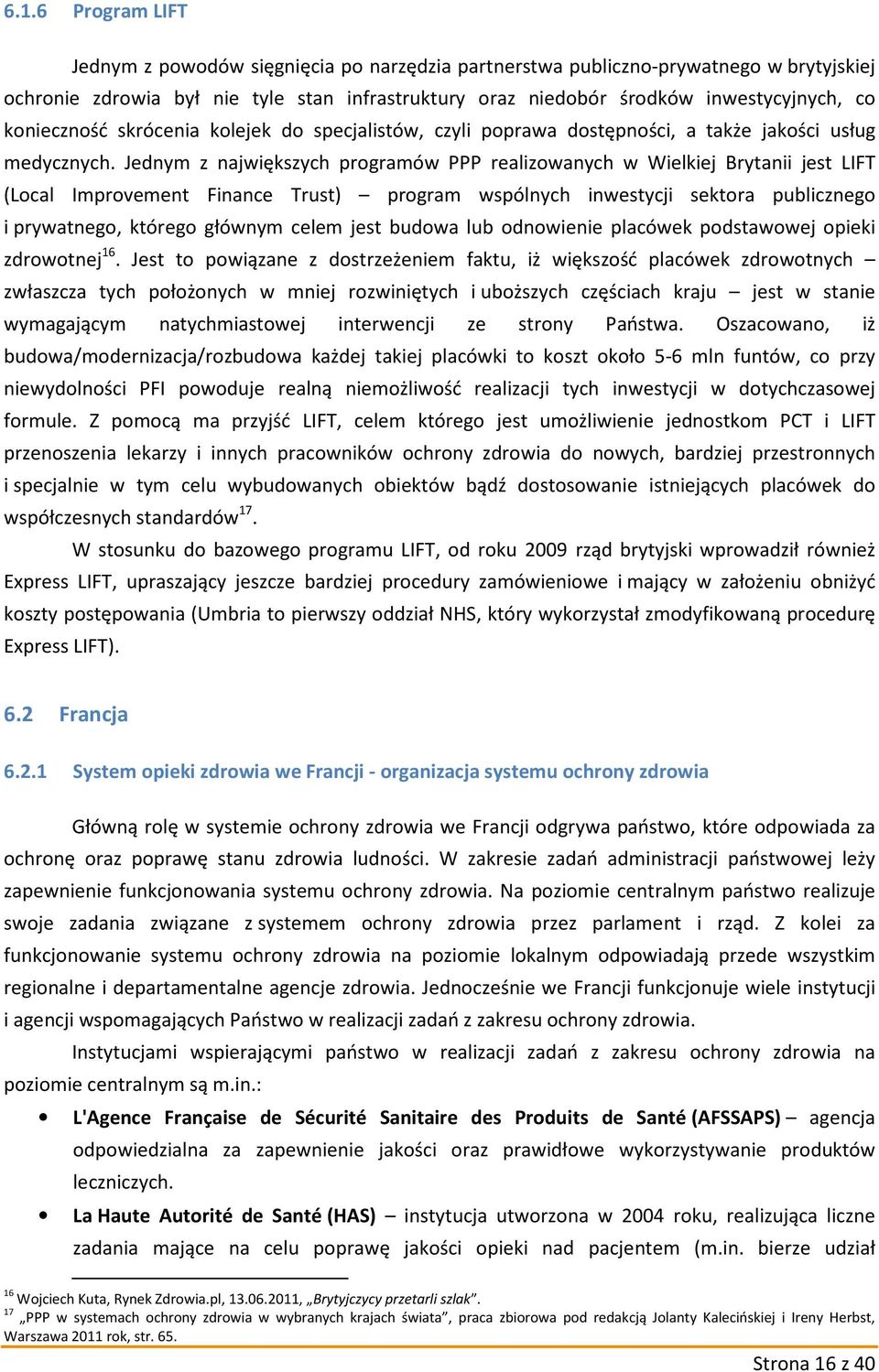 Jednym z największych programów PPP realizowanych w Wielkiej Brytanii jest LIFT (Local Improvement Finance Trust) program wspólnych inwestycji sektora publicznego i prywatnego, którego głównym celem