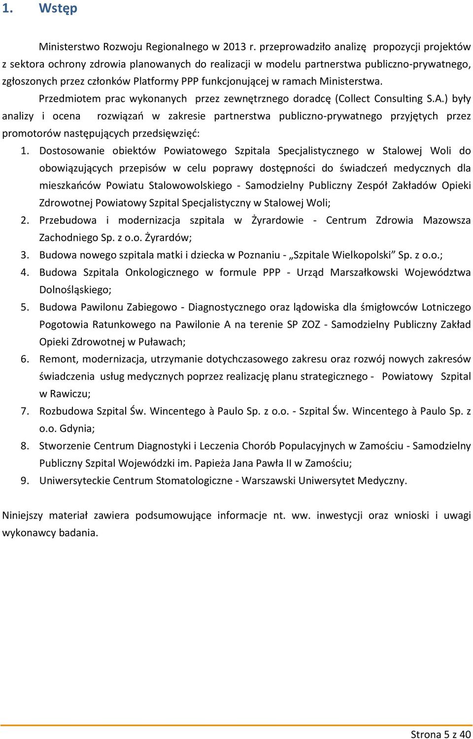 ramach Ministerstwa. Przedmiotem prac wykonanych przez zewnętrznego doradcę (Collect Consulting S.A.