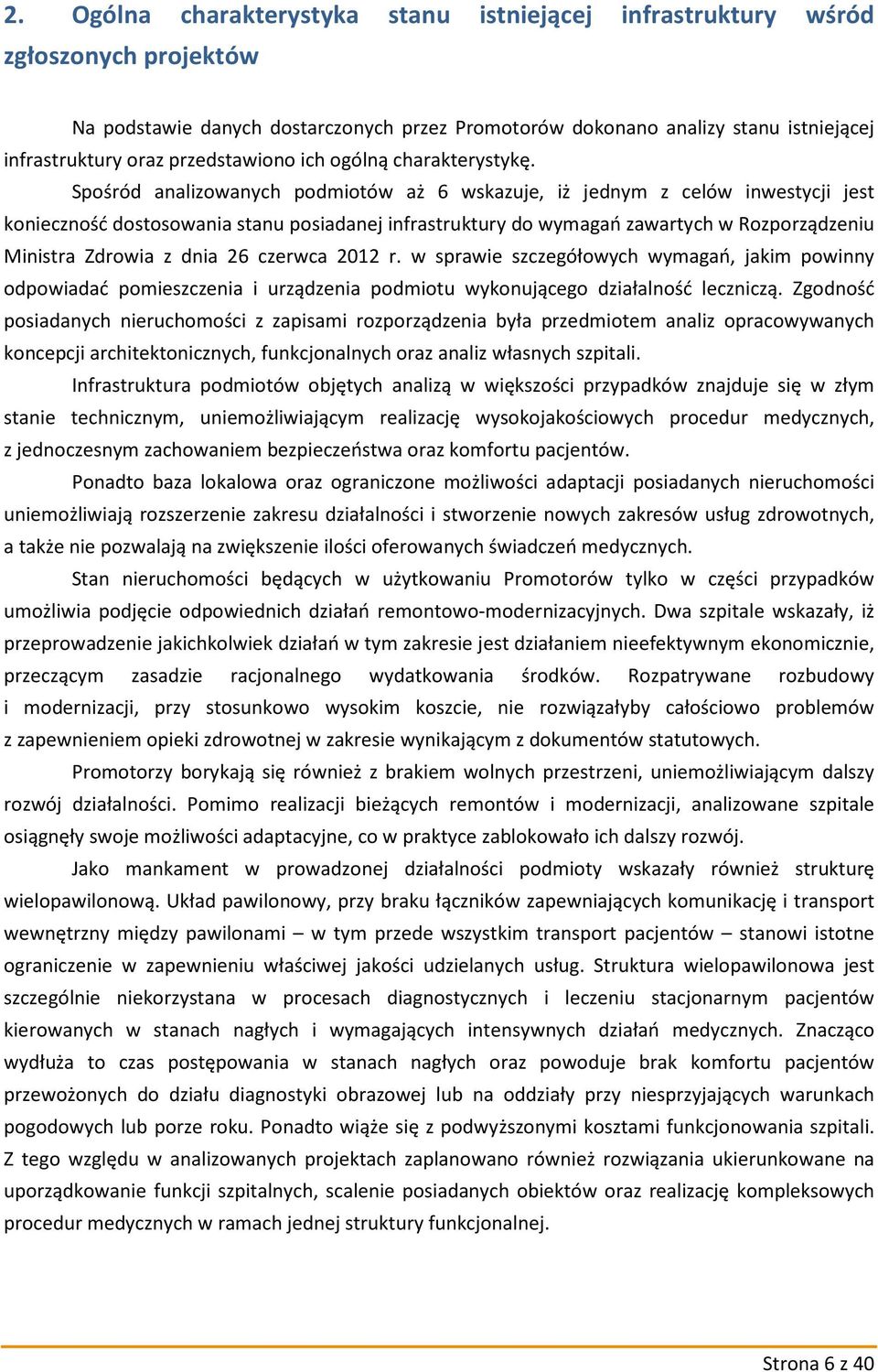 Spośród analizowanych podmiotów aż 6 wskazuje, iż jednym z celów inwestycji jest konieczność dostosowania stanu posiadanej infrastruktury do wymagań zawartych w Rozporządzeniu Ministra Zdrowia z dnia