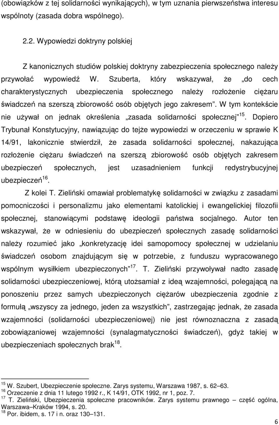 Szuberta, który wskazywał, Ŝe do cech charakterystycznych ubezpieczenia społecznego naleŝy rozłoŝenie cięŝaru świadczeń na szerszą zbiorowość osób objętych jego zakresem.