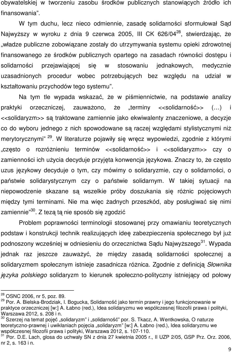 utrzymywania systemu opieki zdrowotnej finansowanego ze środków publicznych opartego na zasadach równości dostępu i solidarności przejawiającej się w stosowaniu jednakowych, medycznie uzasadnionych