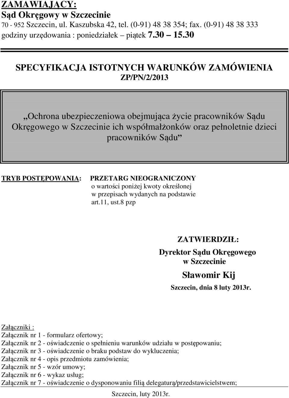 Sądu TRYB POSTĘPOWANIA: PRZETARG NIEOGRANICZONY o wartości poniżej kwoty określonej w przepisach wydanych na podstawie art.11, ust.