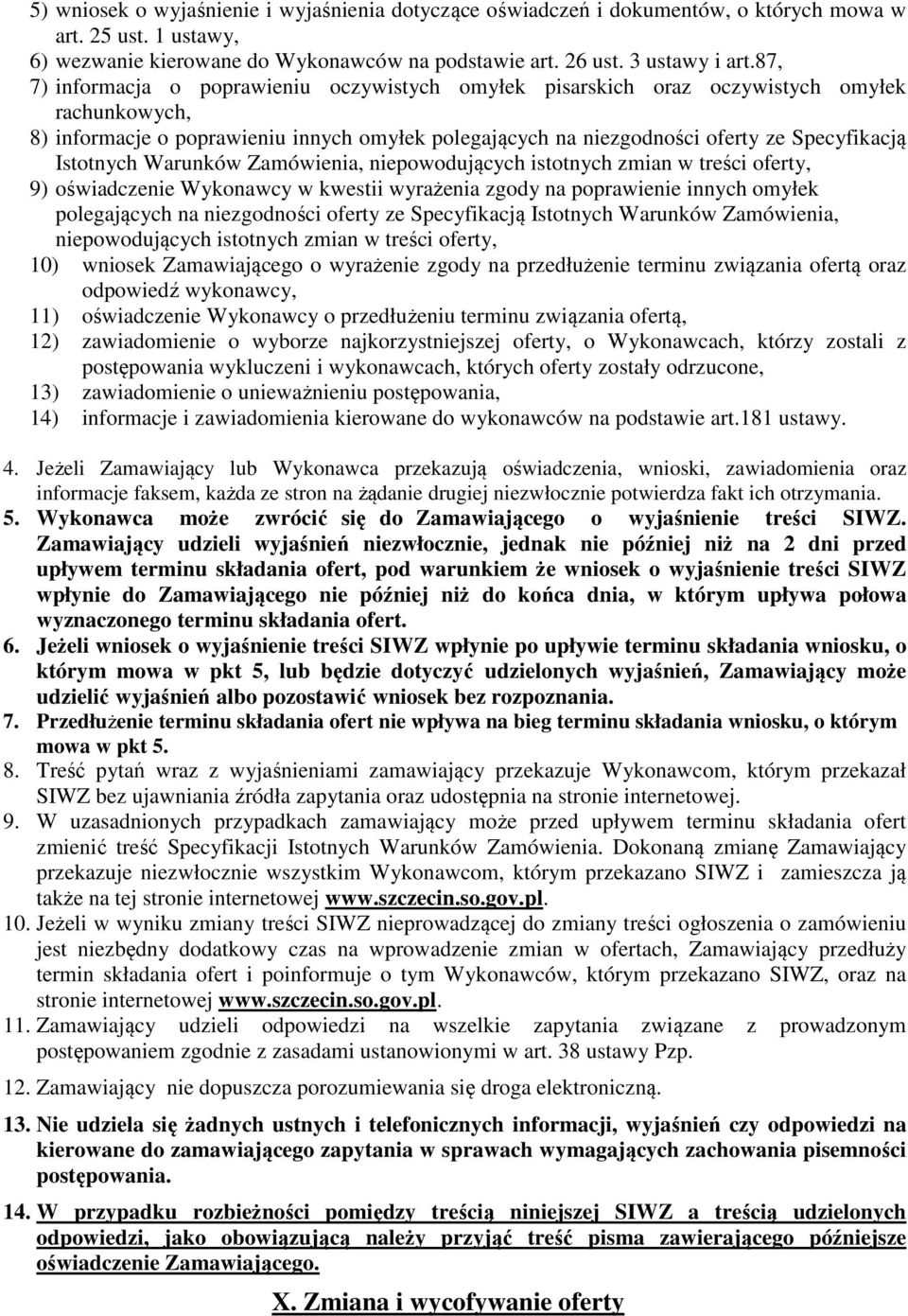 Istotnych Warunków Zamówienia, niepowodujących istotnych zmian w treści oferty, 9) oświadczenie Wykonawcy w kwestii wyrażenia zgody na poprawienie innych omyłek polegających na niezgodności oferty ze