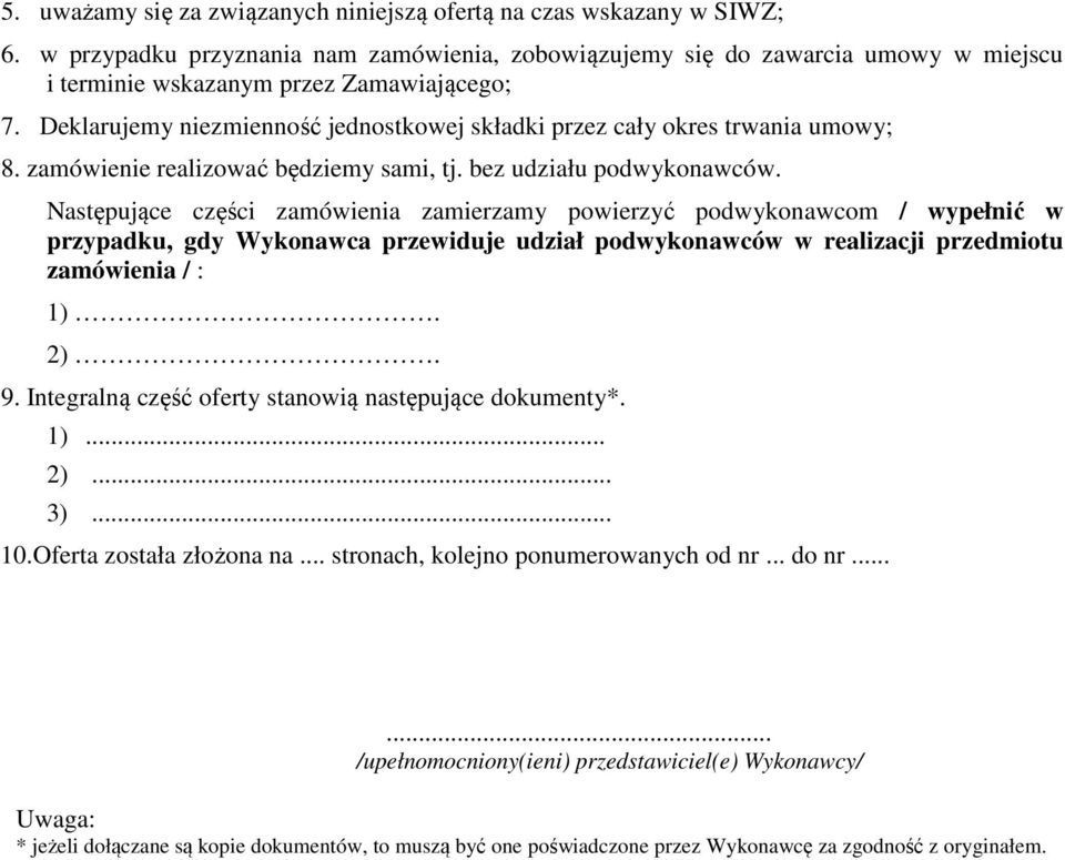 Deklarujemy niezmienność jednostkowej składki przez cały okres trwania umowy; 8. zamówienie realizować będziemy sami, tj. bez udziału podwykonawców.