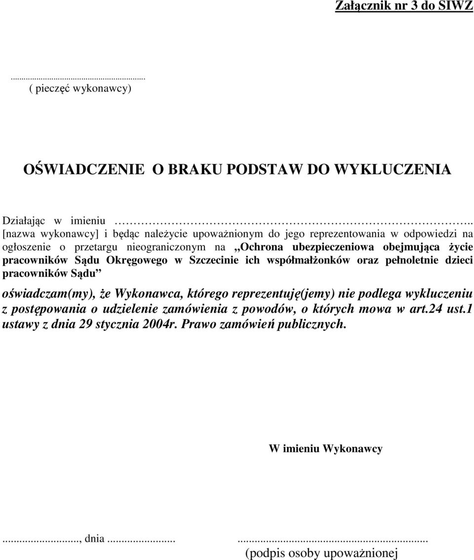 życie pracowników Sądu Okręgowego w Szczecinie ich współmałżonków oraz pełnoletnie dzieci pracowników Sądu oświadczam(my), że Wykonawca, którego reprezentuję(jemy) nie