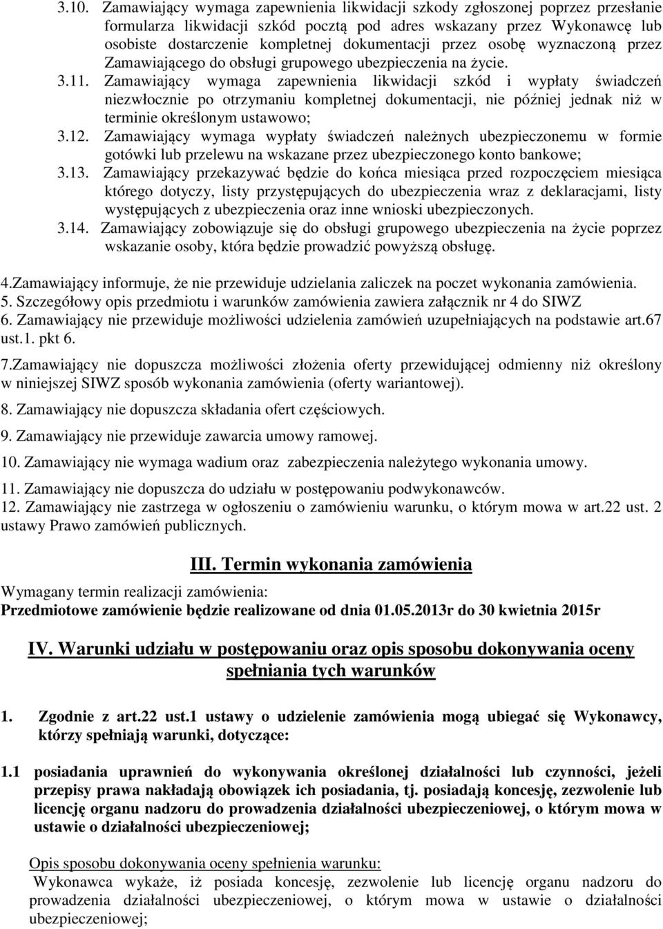 Zamawiający wymaga zapewnienia likwidacji szkód i wypłaty świadczeń niezwłocznie po otrzymaniu kompletnej dokumentacji, nie później jednak niż w terminie określonym ustawowo; 3.12.