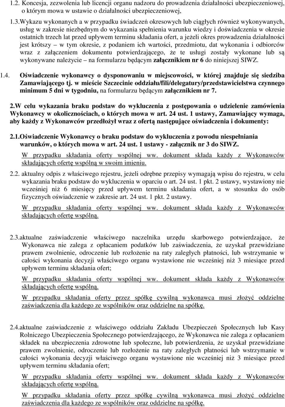 lat przed upływem terminu składania ofert, a jeżeli okres prowadzenia działalności jest krótszy w tym okresie, z podaniem ich wartości, przedmiotu, dat wykonania i odbiorców wraz z załączeniem