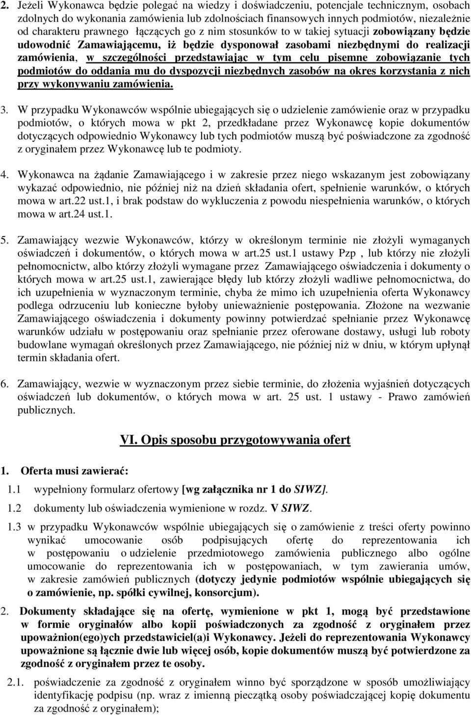 przedstawiając w tym celu pisemne zobowiązanie tych podmiotów do oddania mu do dyspozycji niezbędnych zasobów na okres korzystania z nich przy wykonywaniu zamówienia. 3.