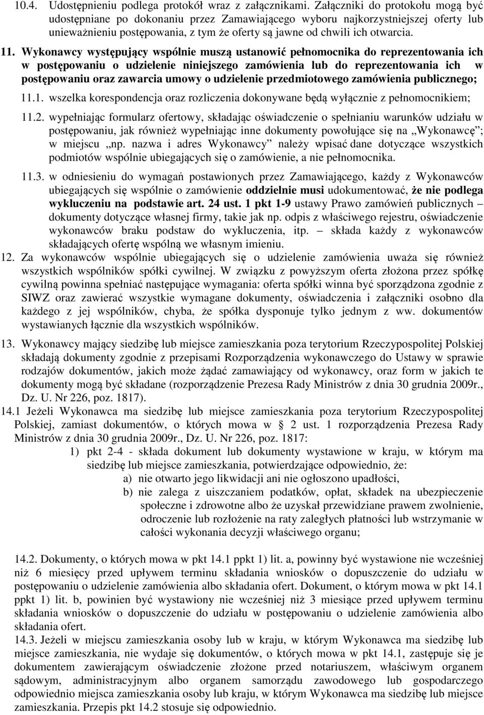 Wykonawcy występujący wspólnie muszą ustanowić pełnomocnika do reprezentowania ich w postępowaniu o udzielenie niniejszego zamówienia lub do reprezentowania ich w postępowaniu oraz zawarcia umowy o