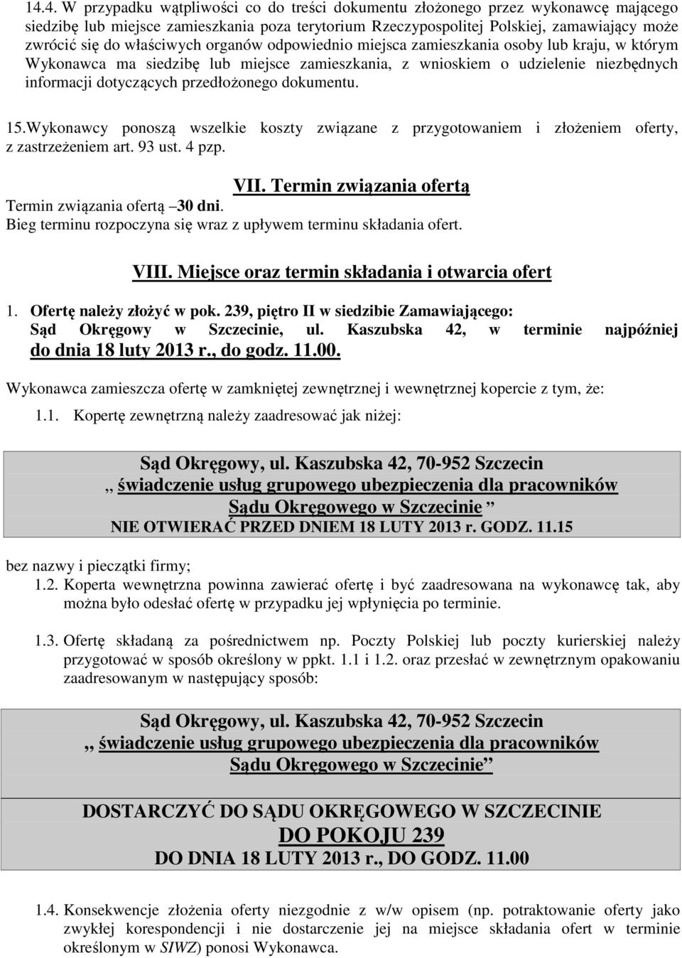 dokumentu. 15.Wykonawcy ponoszą wszelkie koszty związane z przygotowaniem i złożeniem oferty, z zastrzeżeniem art. 93 ust. 4 pzp. VII. Termin związania ofertą Termin związania ofertą 30 dni.