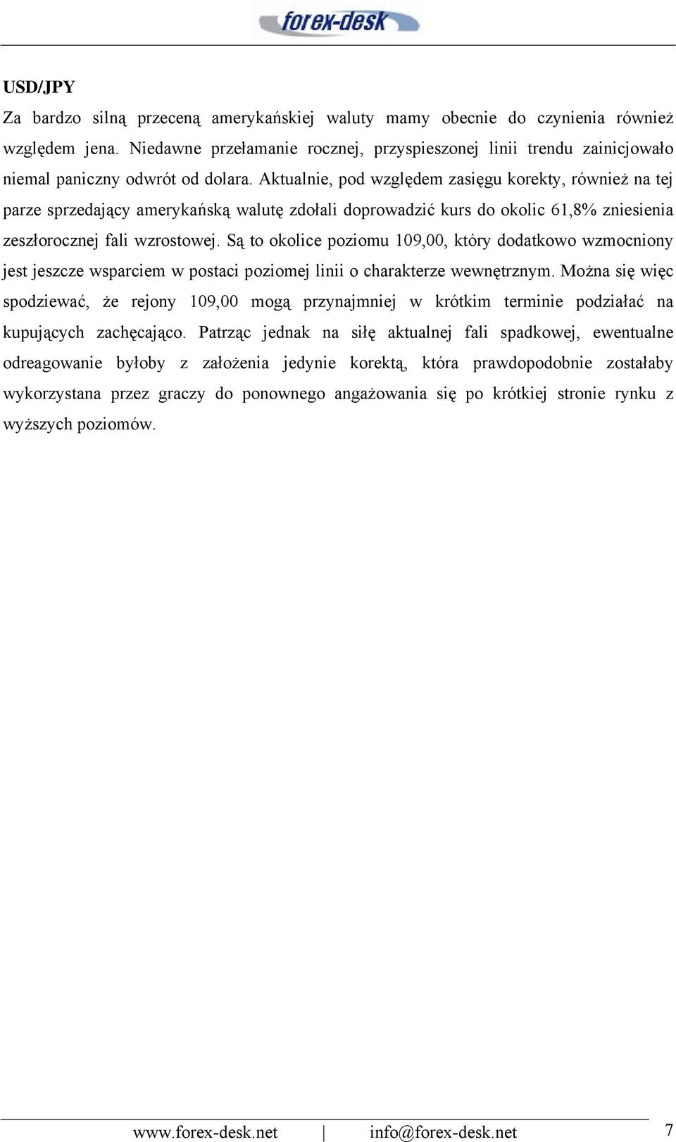 Aktualnie, pod względem zasięgu korekty, również na tej parze sprzedający amerykańską walutę zdołali doprowadzić kurs do okolic 61,8% zniesienia zeszłorocznej fali wzrostowej.