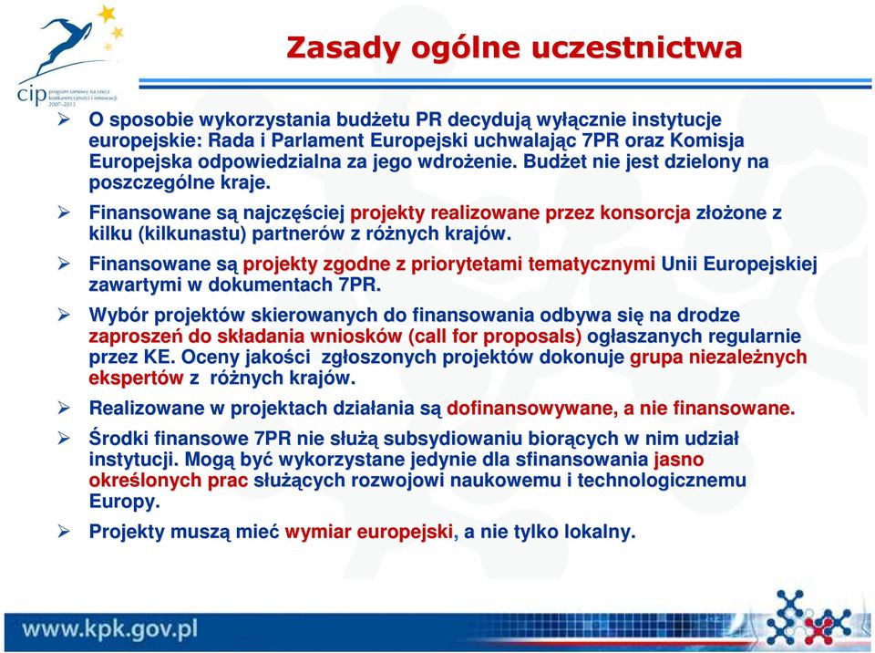 Finansowane są projekty zgodne z priorytetami tematycznymi Unii Europejskiej zawartymi w dokumentach 7PR.