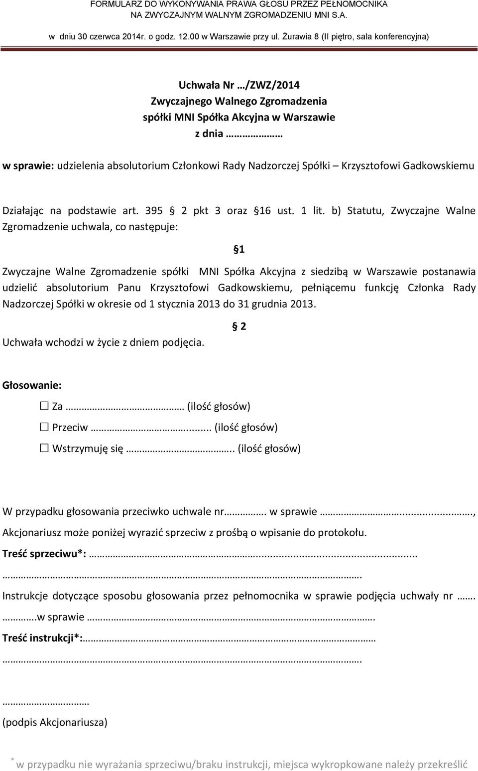 b) Statutu, Zwyczajne Walne Zgromadzenie uchwala, co następuje: udzielić absolutorium Panu Krzysztofowi Gadkowskiemu,