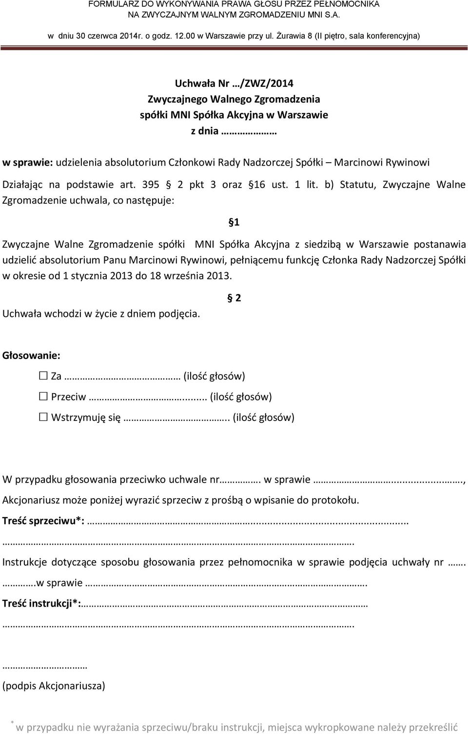 b) Statutu, Zwyczajne Walne Zgromadzenie uchwala, co następuje: udzielić absolutorium Panu Marcinowi Rywinowi,