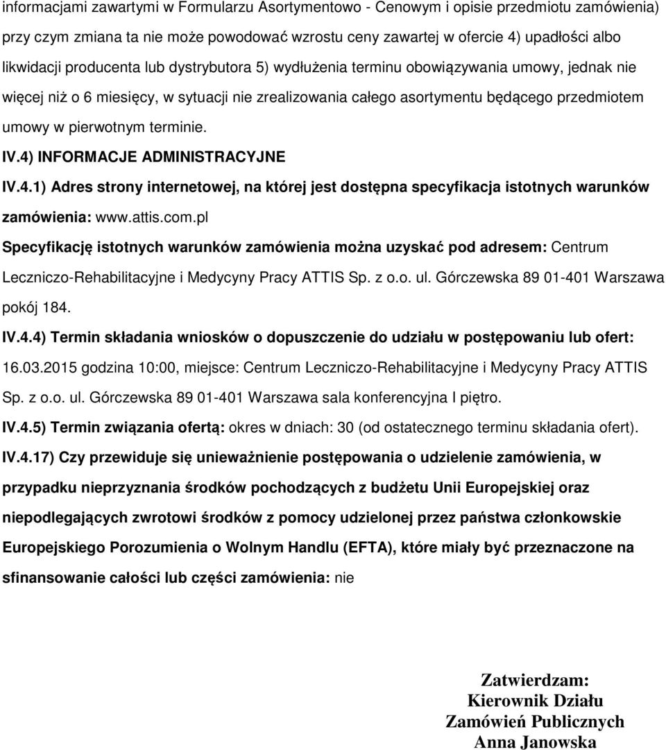 4) INFORMACJE ADMINISTRACYJNE IV.4.1) Adres strny internetwej, na której jest dstępna specyfikacja isttnych warunków zamówienia: www.attis.cm.