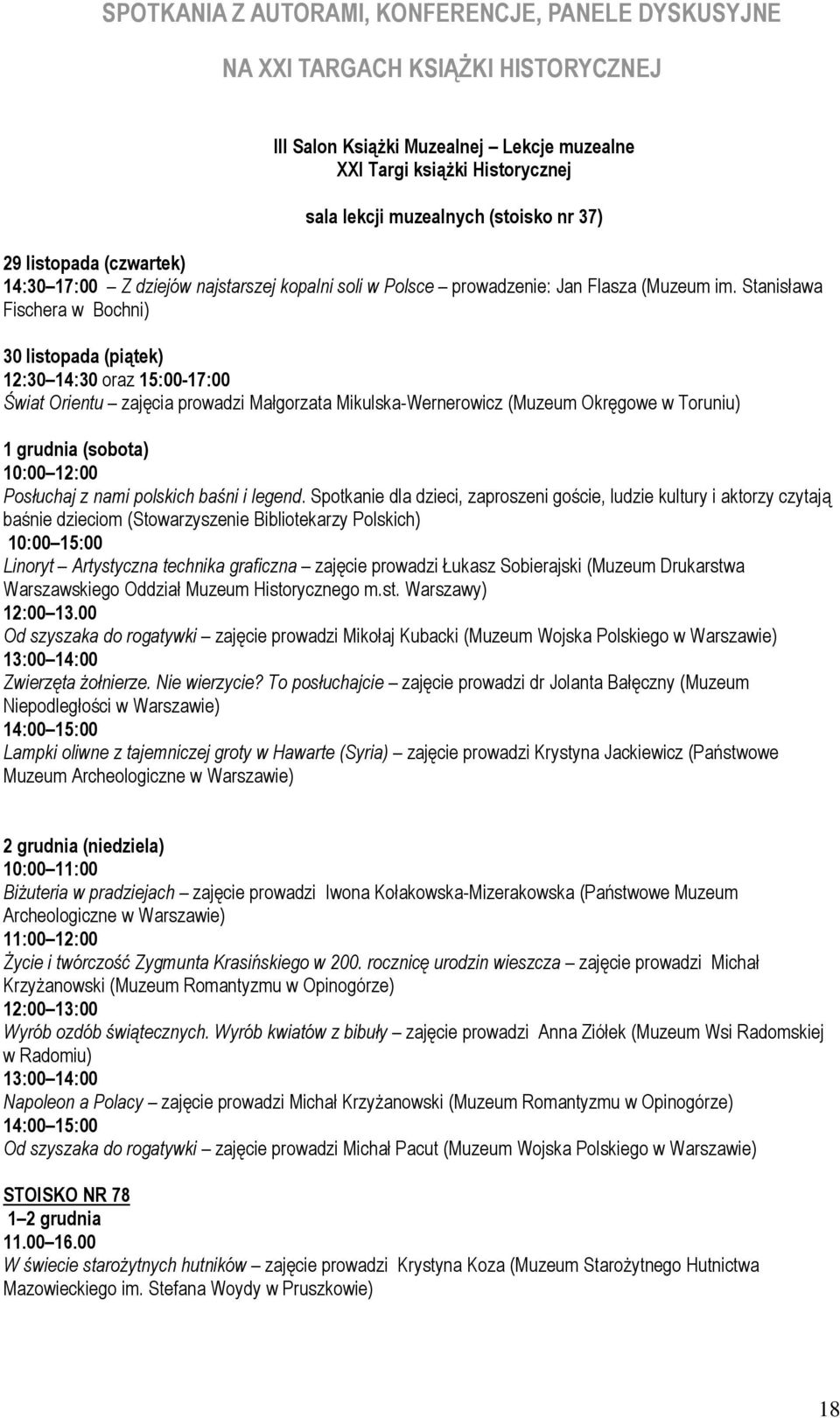 Stanisława Fischera w Bochni) 30 listopada (piątek) 12:30 14:30 oraz 15:00-17:00 Świat Orientu zajęcia prowadzi Małgorzata Mikulska-Wernerowicz (Muzeum Okręgowe w Toruniu) 1 grudnia (sobota) 10:00