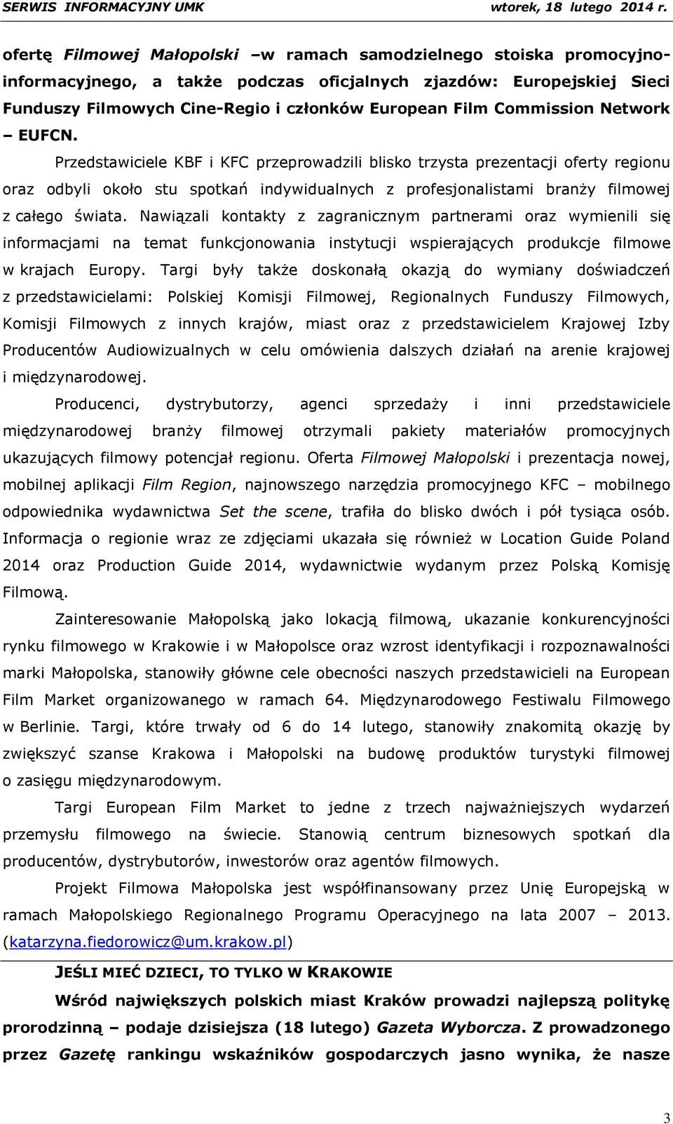 Przedstawiciele KBF i KFC przeprowadzili blisko trzysta prezentacji oferty regionu oraz odbyli około stu spotkań indywidualnych z profesjonalistami branży filmowej z całego świata.