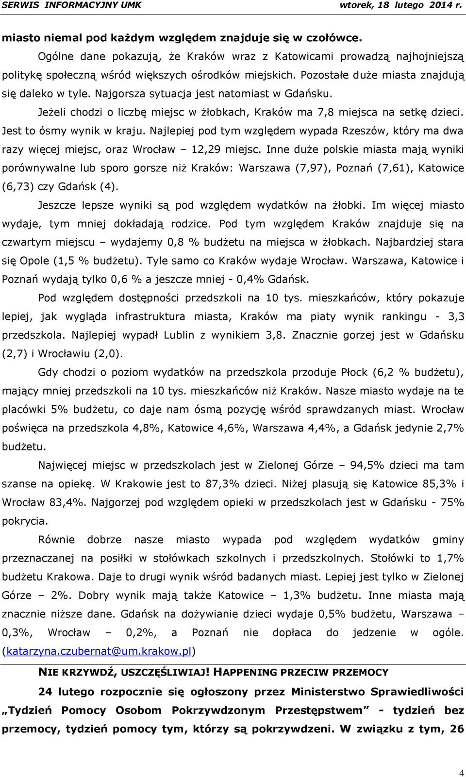 Jest to ósmy wynik w kraju. Najlepiej pod tym względem wypada Rzeszów, który ma dwa razy więcej miejsc, oraz Wrocław 12,29 miejsc.