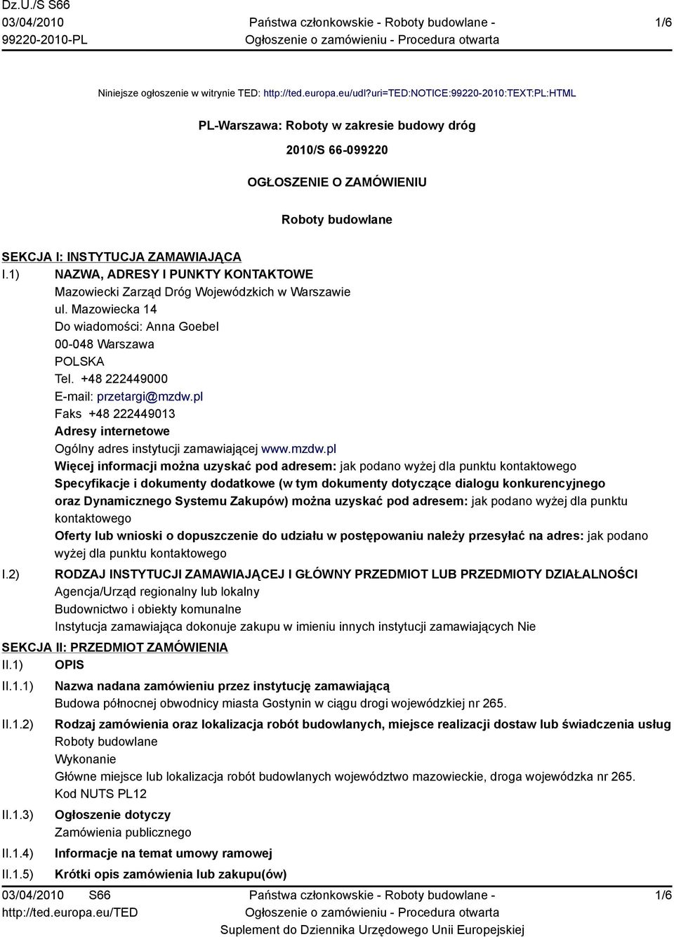 1) NAZWA, ADRESY I PUNKTY KONTAKTOWE Mazowiecki Zarząd Dróg Wojewódzkich w Warszawie ul. Mazowiecka 14 Do wiadomości: Anna Goebel 00-048 Warszawa POLSKA Tel. +48 222449000 E-mail: przetargi@mzdw.