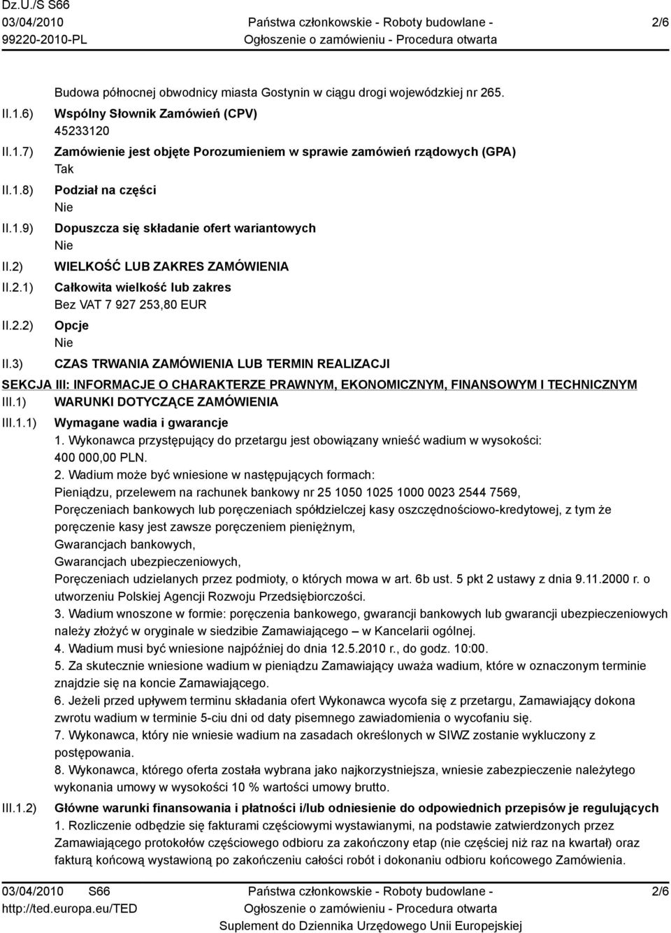 ZAMÓWIENIA Całkowita wielkość lub zakres Bez VAT 7 927 253,80 EUR Opcje CZAS TRWANIA ZAMÓWIENIA LUB TERMIN REALIZACJI SEKCJA III: INFORMACJE O CHARAKTERZE PRAWNYM, EKONOMICZNYM, FINANSOWYM I