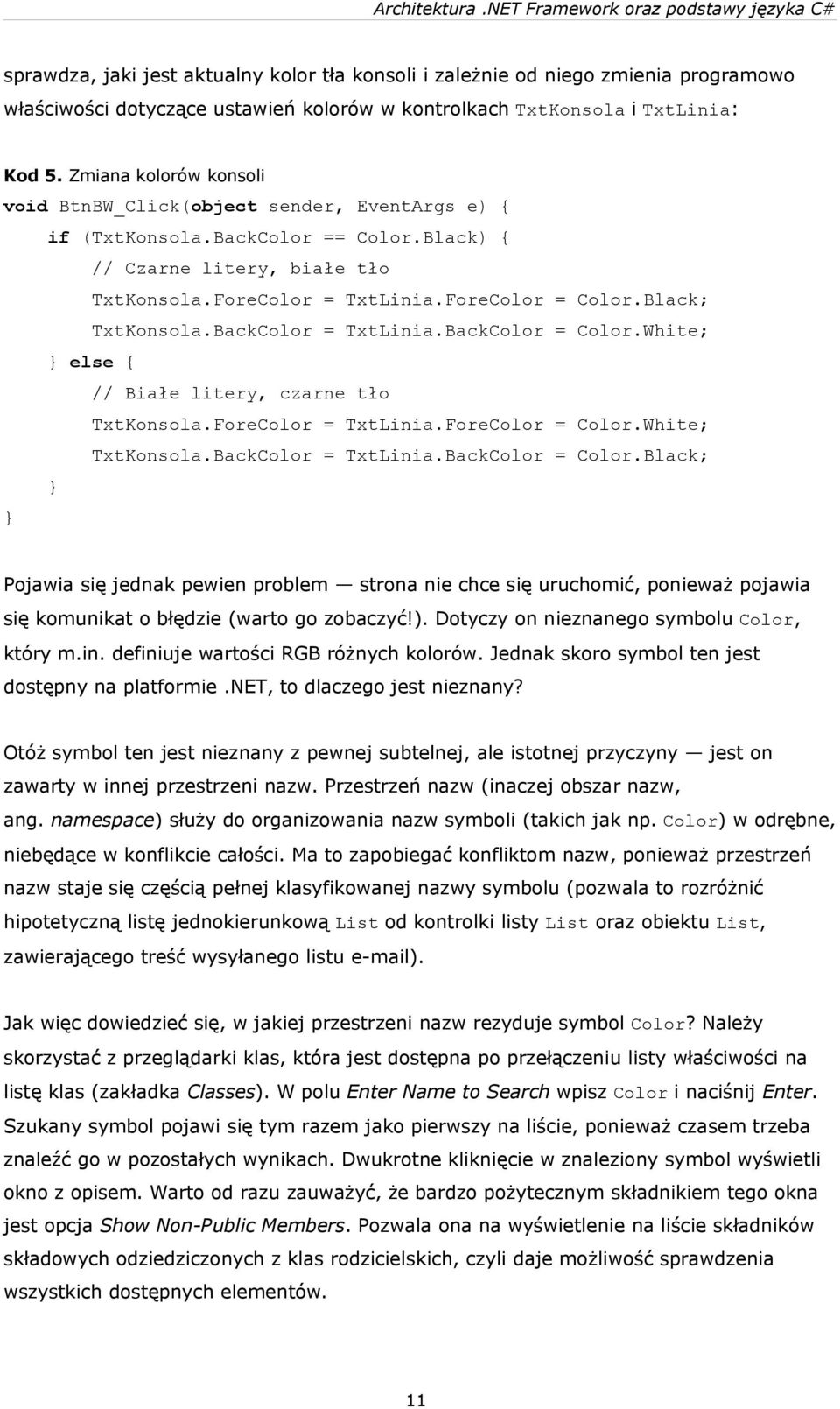 Black; TxtKonsola.BackColor = TxtLinia.BackColor = Color.White; else { // Białe litery, czarne tło TxtKonsola.ForeColor = TxtLinia.ForeColor = Color.White; TxtKonsola.BackColor = TxtLinia.BackColor = Color.Black; Pojawia się jednak pewien problem strona nie chce się uruchomić, ponieważ pojawia się komunikat o błędzie (warto go zobaczyć!