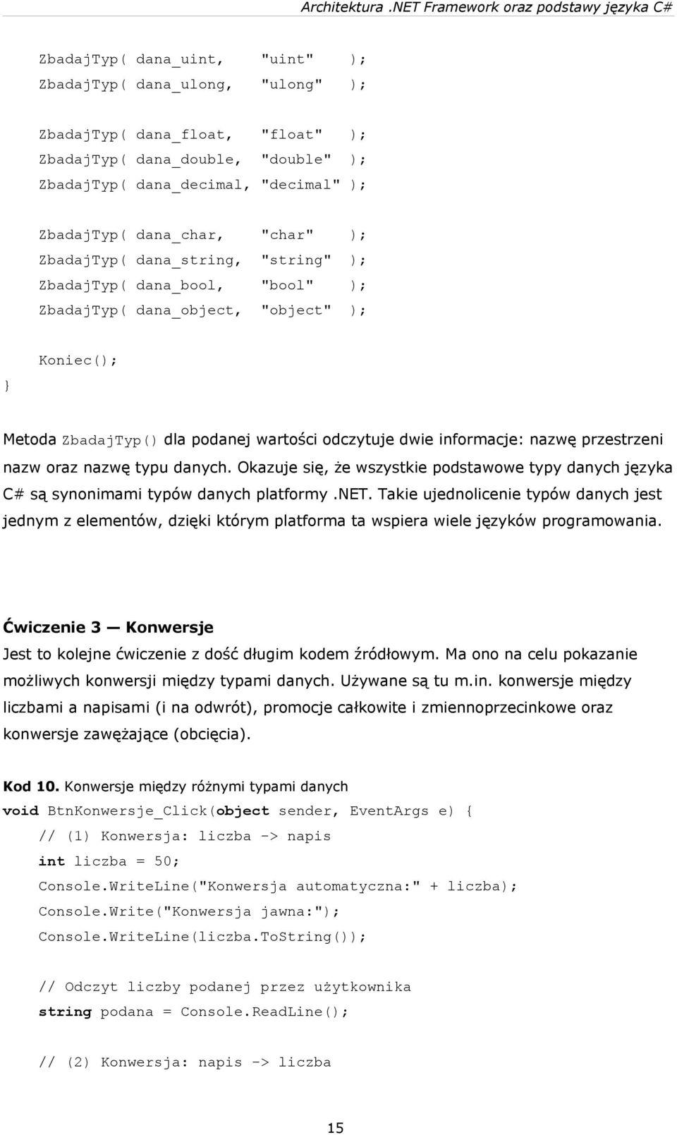 przestrzeni nazw oraz nazwę typu danych. Okazuje się, że wszystkie podstawowe typy danych języka C# są synonimami typów danych platformy.net.