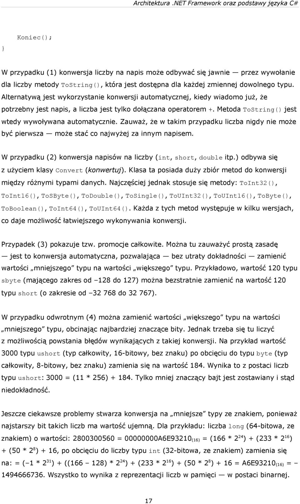 Zauważ, że w takim przypadku liczba nigdy nie może być pierwsza może stać co najwyżej za innym napisem. W przypadku (2) konwersja napisów na liczby (int, short, double itp.