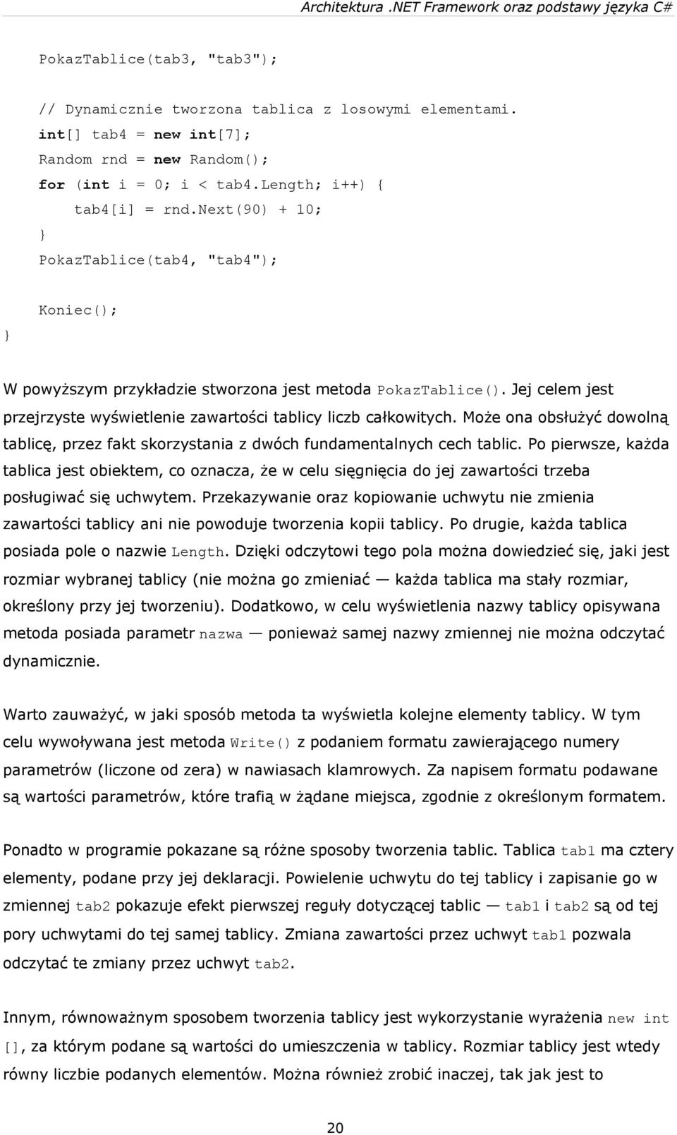 Może ona obsłużyć dowolną tablicę, przez fakt skorzystania z dwóch fundamentalnych cech tablic.