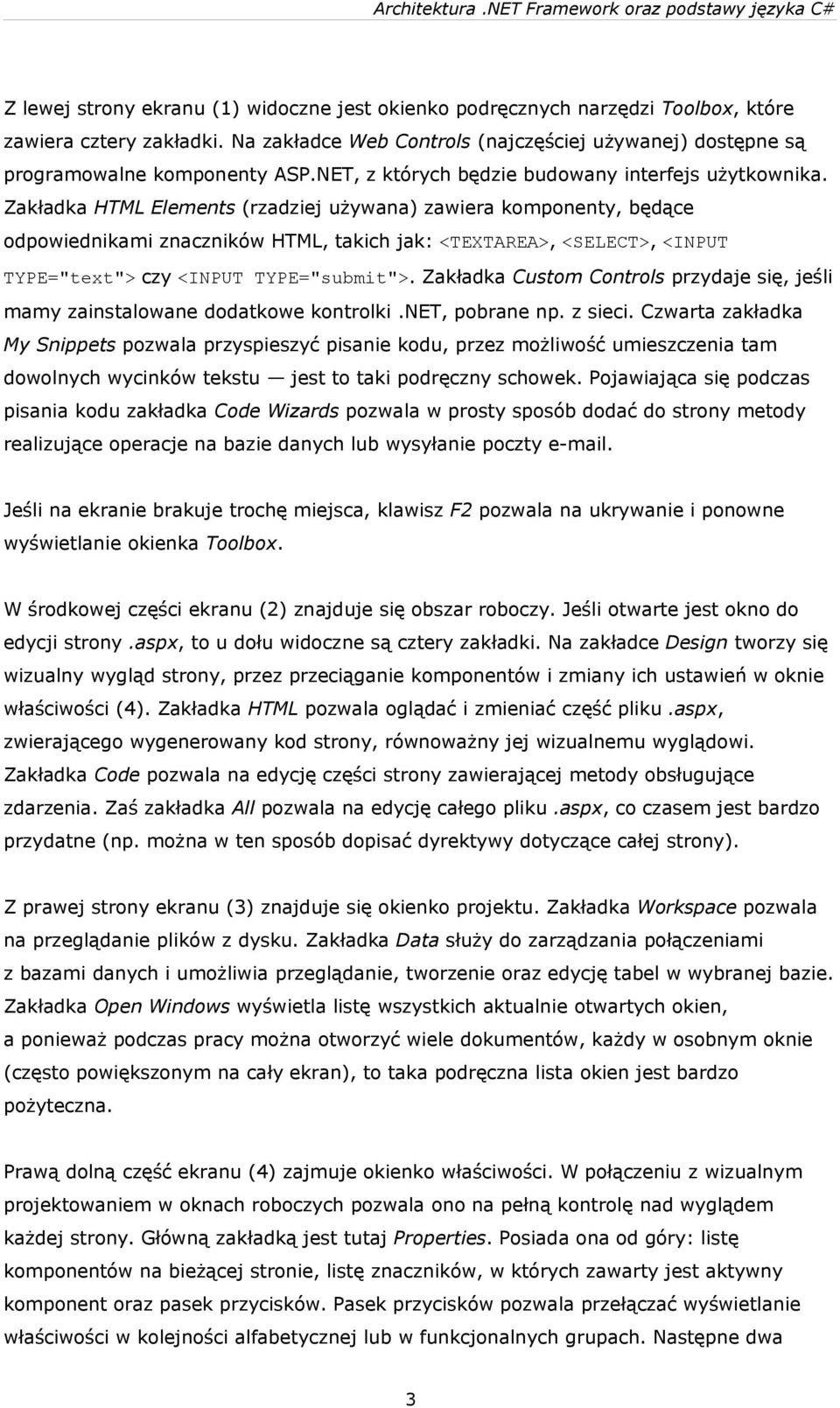 Zakładka HTML Elements (rzadziej używana) zawiera komponenty, będące odpowiednikami znaczników HTML, takich jak: <TEXTAREA>, <SELECT>, <INPUT TYPE="text"> czy <INPUT TYPE="submit">.